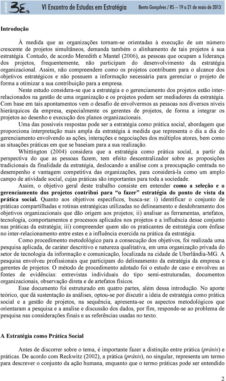 Assim, não compreendem como os projetos contribuem para o alcance dos objetivos estratégicos e não possuem a informação necessária para gerenciar o projeto de forma a otimizar a sua contribuição para