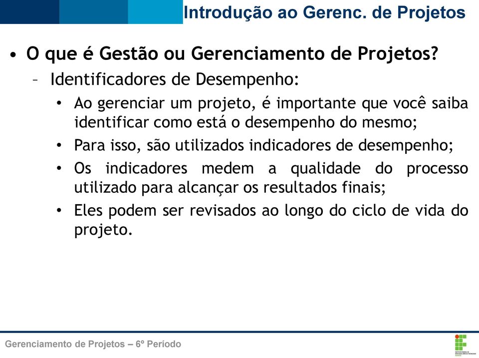 identificar como está o desempenho do mesmo; Para isso, são utilizados indicadores de