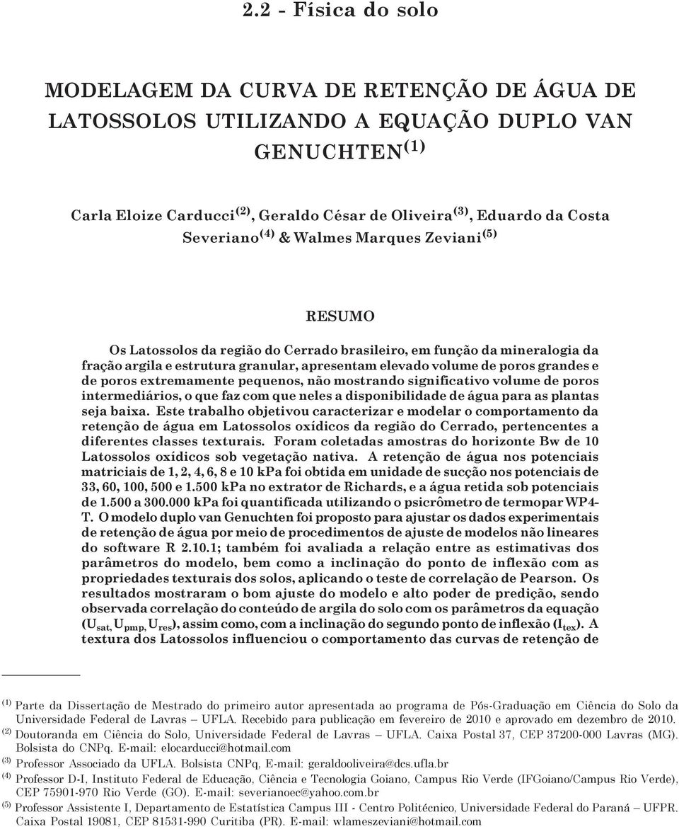 Severiano (4) & Walmes Marques Zeviani (5) RESUMO Os Latossolos da região do Cerrado brasileiro, em função da mineralogia da fração argila e estrutura granular, apresentam elevado volume de poros