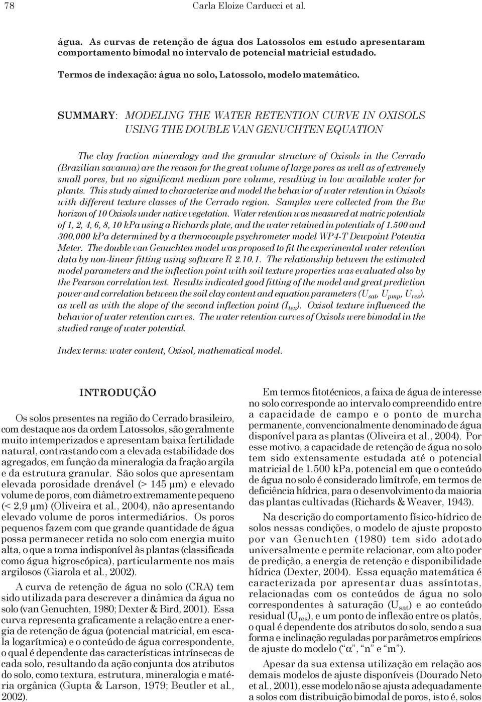 SUMMARY: MODELING THE WATER RETENTION CURVE IN OXISOLS USING THE DOUBLE VAN GENUCHTEN EQUATION The clay fraction mineralogy and the granular structure of Oxisols in the Cerrado (Brazilian savanna)