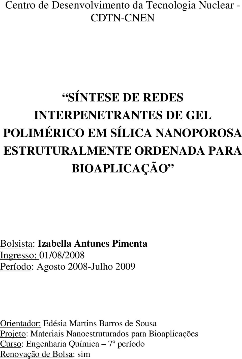 Pimenta Ingresso: 01/08/2008 Período: Agosto 2008-Julho 2009 Orientador: Edésia Martins Barros de Sousa