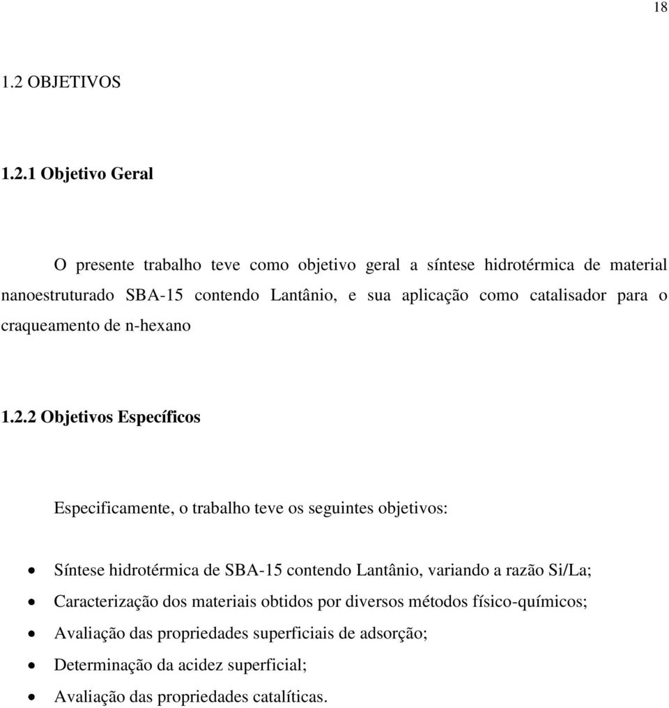 1 Objetivo Geral O presente trabalho teve como objetivo geral a síntese hidrotérmica de material nanoestruturado SBA-15 contendo Lantânio, e sua