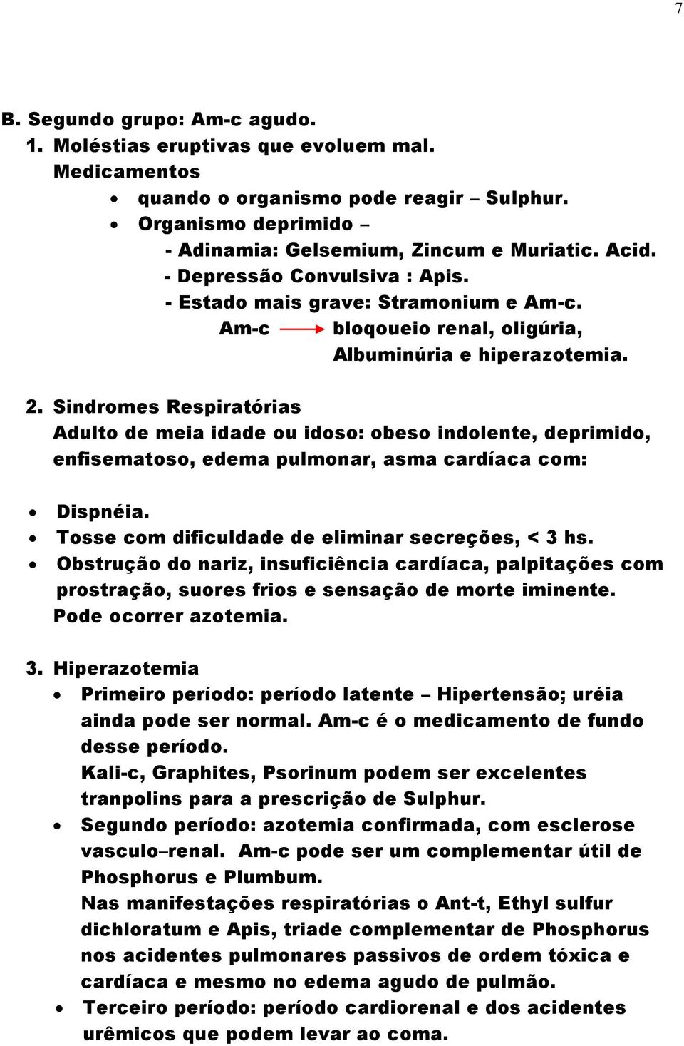 Sindromes Respiratórias Adulto de meia idade ou idoso: obeso indolente, deprimido, enfisematoso, edema pulmonar, asma cardíaca com: Dispnéia. Tosse com dificuldade de eliminar secreções, < 3 hs.