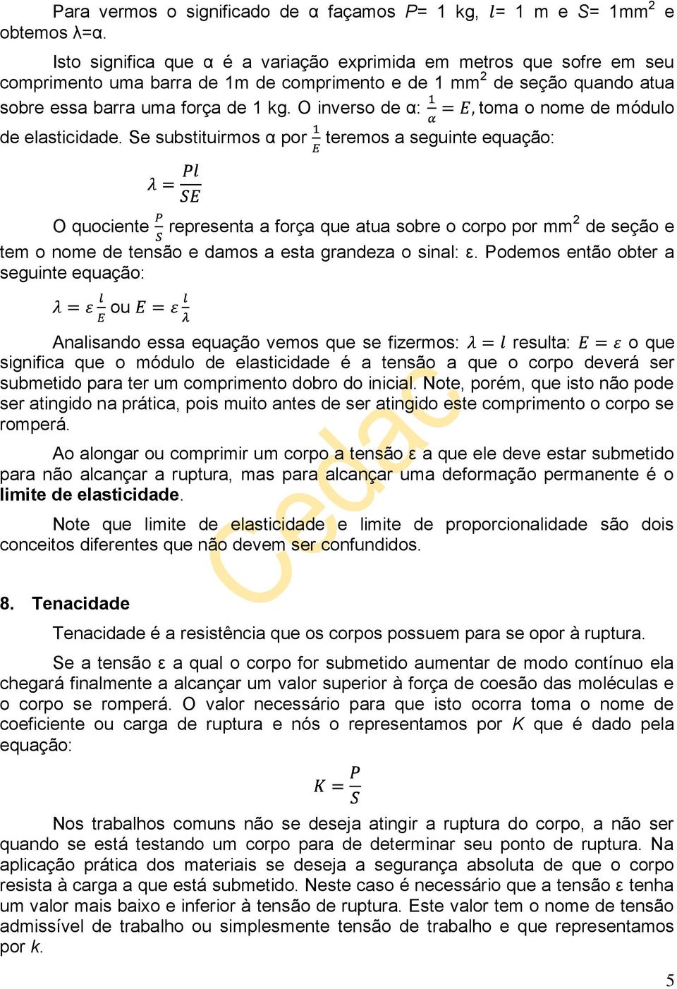 O inverso de α: toma o nome de módulo de elasticidade.