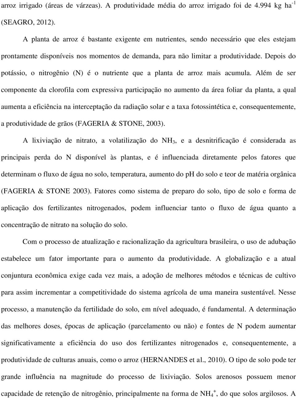 Depois do potássio, o nitrogênio (N) é o nutriente que a planta de arroz mais acumula.