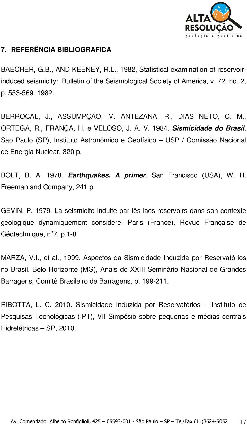 São Paulo (SP), Instituto Astronômico e Geofísico USP / Comissão Nacional de Energia Nuclear, 320 p. BOLT, B. A. 1978. Earthquakes. A primer. San Francisco (USA), W. H. Freeman and Company, 241 p.