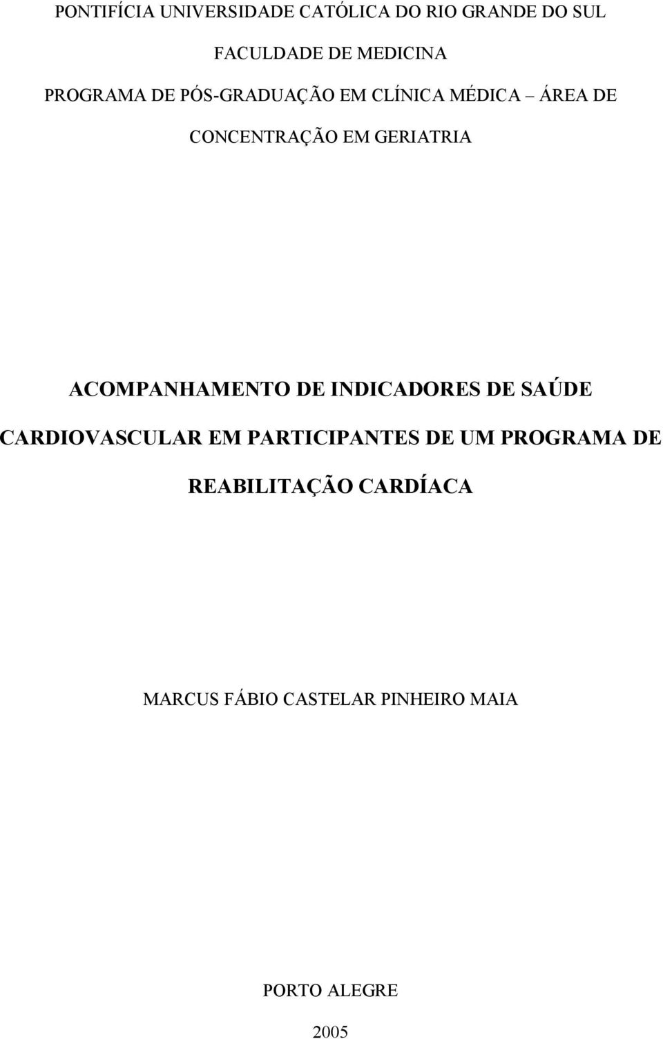 ACOMPANHAMENTO DE INDICADORES DE SAÚDE CARDIOVASCULAR EM PARTICIPANTES DE UM