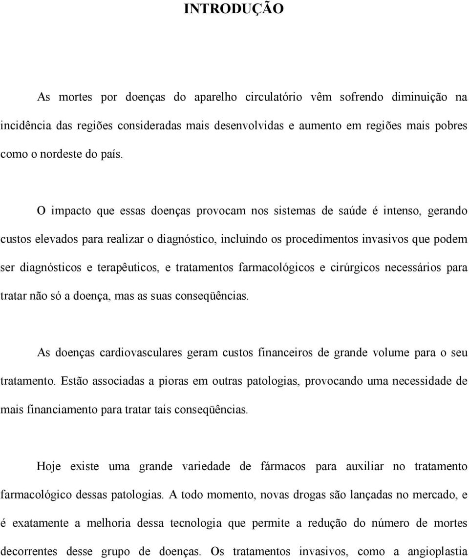 terapêuticos, e tratamentos farmacológicos e cirúrgicos necessários para tratar não só a doença, mas as suas conseqüências.