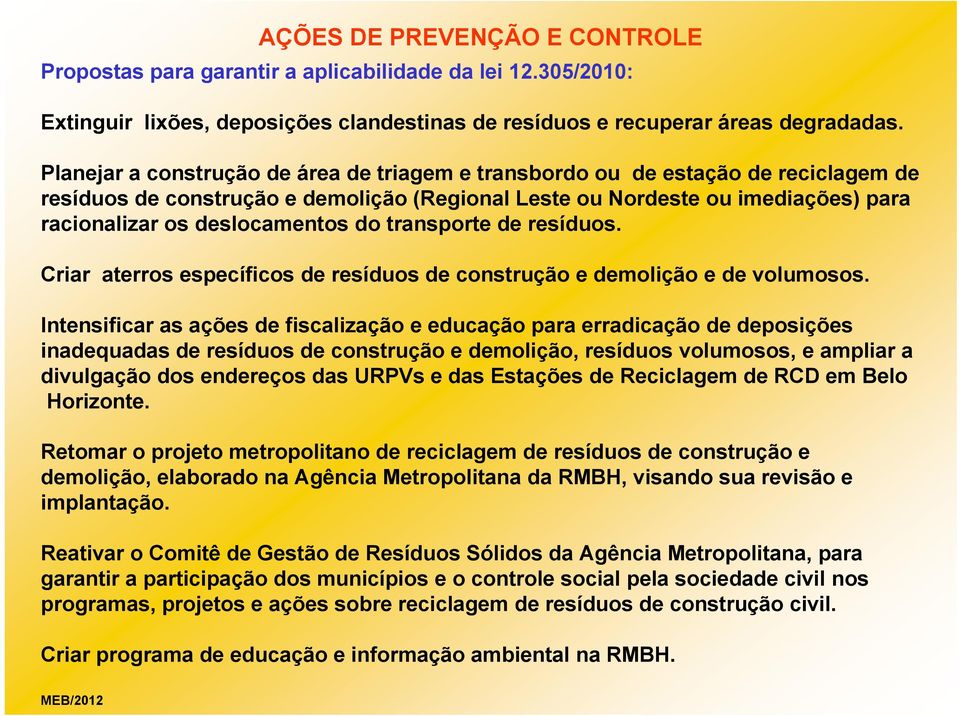 do transporte de resíduos. Criar aterros específicos de resíduos de construção e demolição e de volumosos.