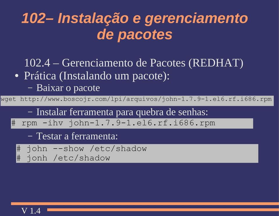 i686.rpm Instalar ferramenta para quebra de senhas: # rpm -ihv john-1.7.9-1.