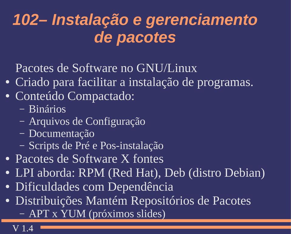 Pos-instalação Pacotes de Software X fontes LPI aborda: RPM (Red Hat), Deb (distro Debian)