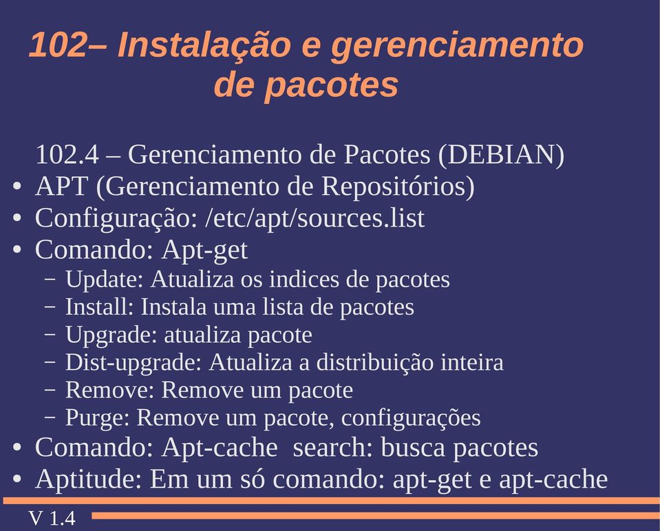 list Comando: Apt-get Update: Atualiza os indices Install: Instala uma lista Upgrade: atualiza pacote