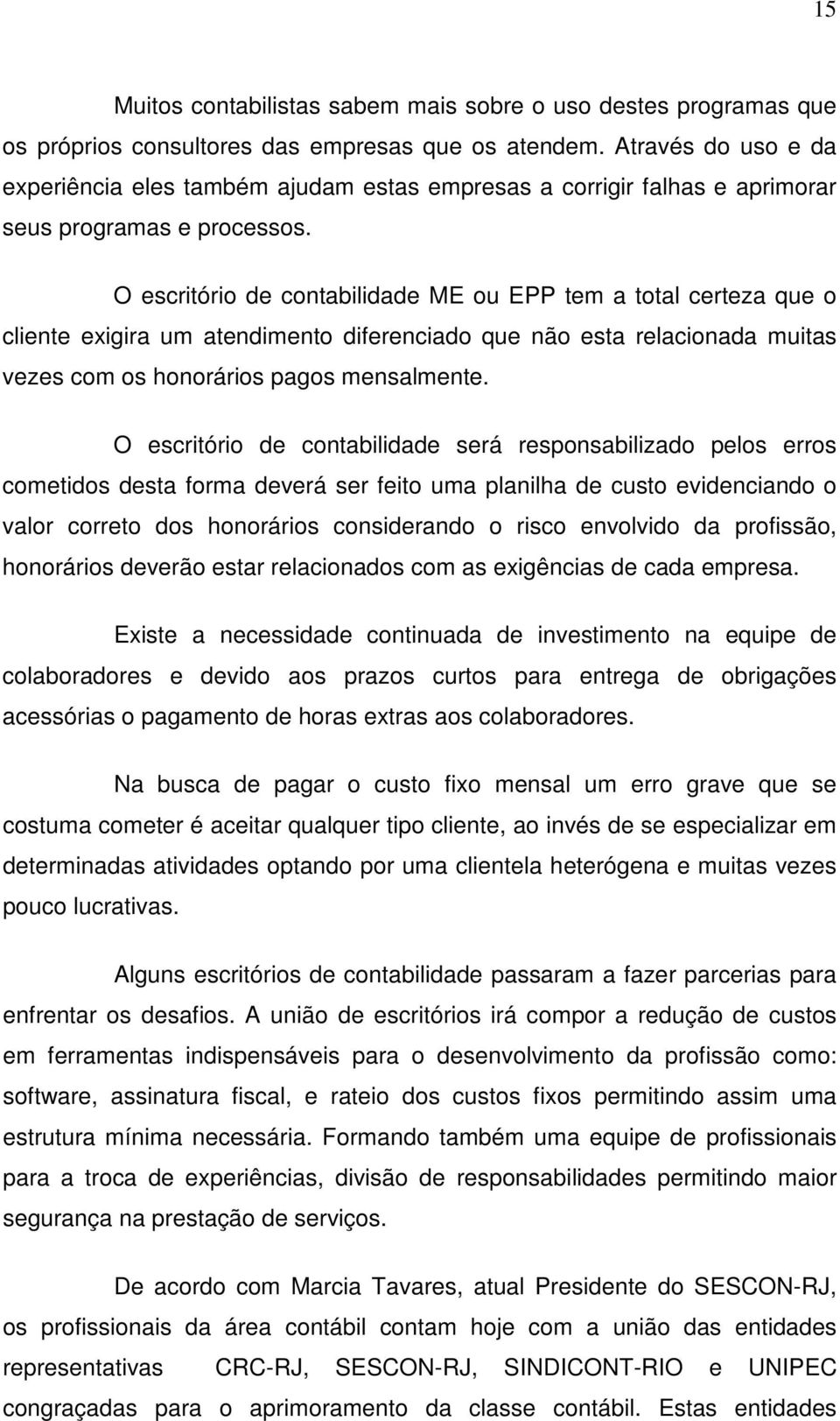 O escritório de contabilidade ME ou EPP tem a total certeza que o cliente exigira um atendimento diferenciado que não esta relacionada muitas vezes com os honorários pagos mensalmente.