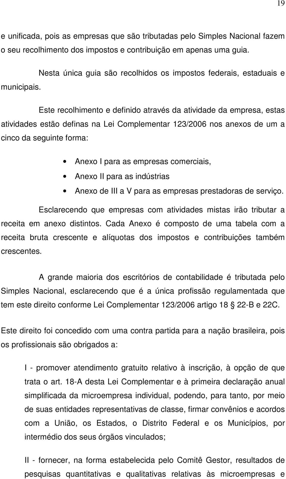 de um a cinco da seguinte forma: Anexo I para as empresas comerciais, Anexo II para as indústrias Anexo de III a V para as empresas prestadoras de serviço.