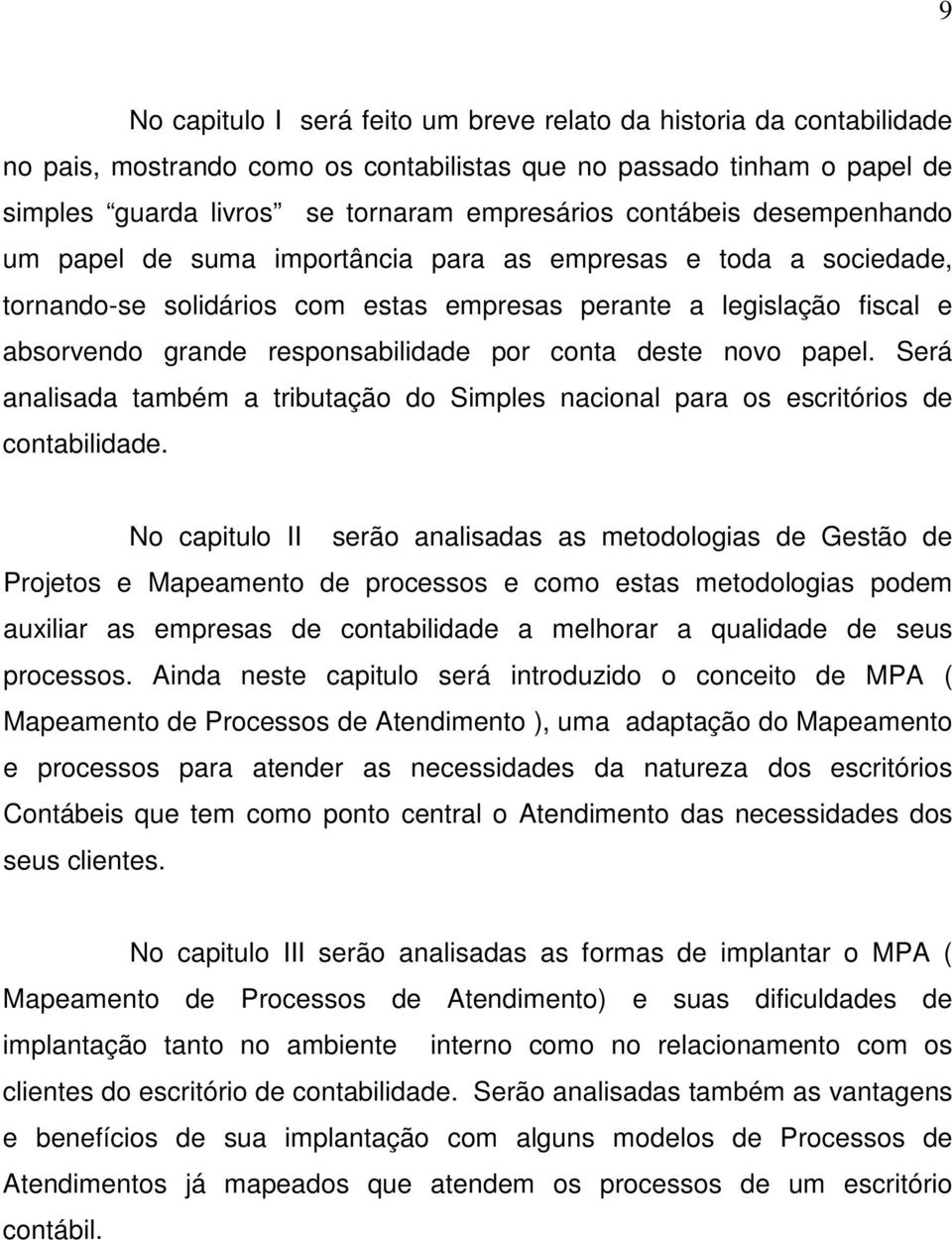 por conta deste novo papel. Será analisada também a tributação do Simples nacional para os escritórios de contabilidade.