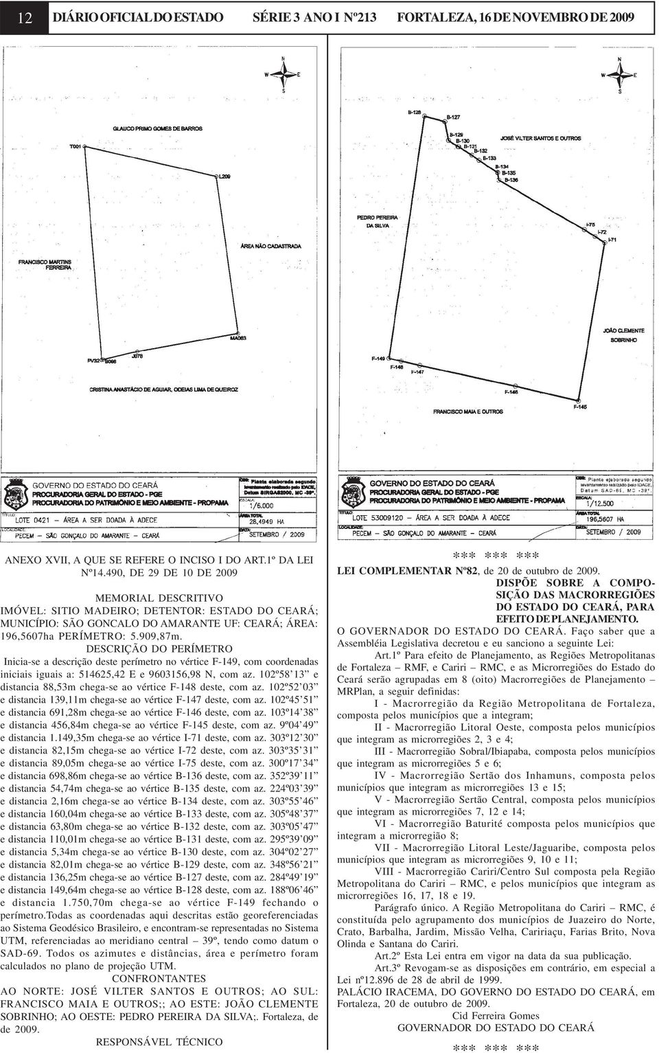 DESCRIÇÃO DO PERÍMETRO Inicia-se a descrição deste perímetro no vértice F-149, com coordenadas iniciais iguais a: 514625,42 E e 9603156,98 N, com az.