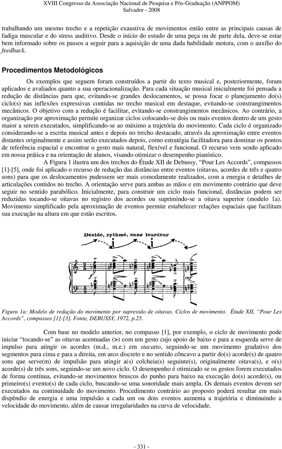 Procedimentos Metodológicos Os exemplos que seguem foram construídos a partir do texto musical e, posteriormente, foram aplicados e avaliados quanto a sua operacionalização.