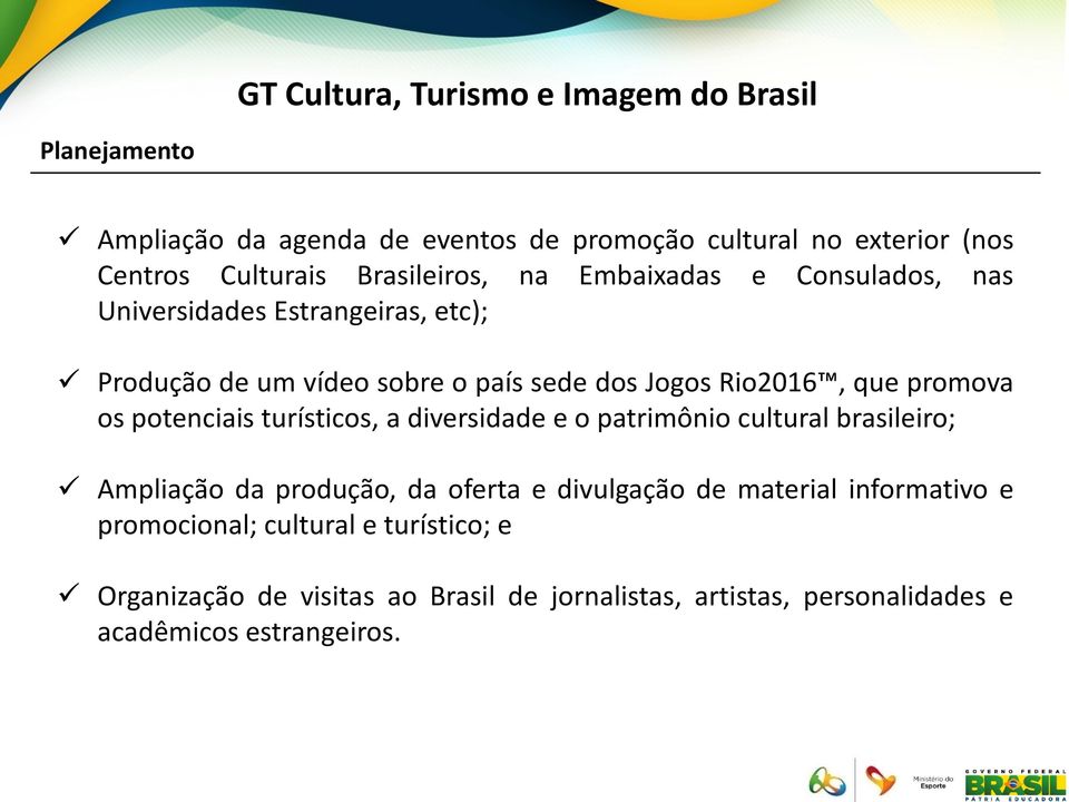 turísticos, a diversidade e o patrimônio cultural brasileiro; Ampliação da produção, da oferta e divulgação de material