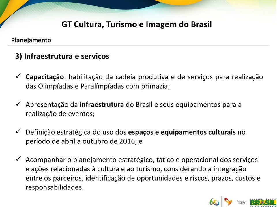 equipamentos culturais no período de abril a outubro de 2016; e Acompanhar o planejamento estratégico, tático e operacional dos serviços e ações