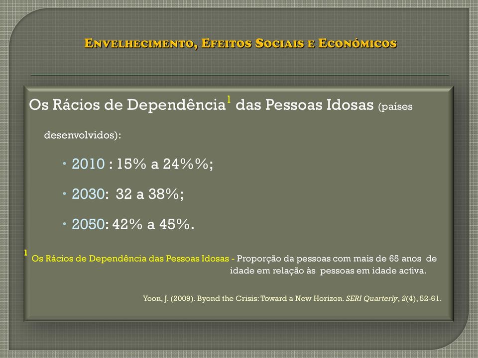 1 Os Rácios de Dependência das Pessoas Idosas - Proporção da pessoas com mais de 65