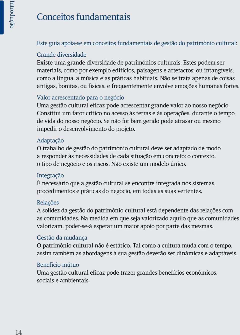 Não se trata apenas de coisas antigas, bonitas, ou físicas, e frequentemente envolve emoções humanas fortes.