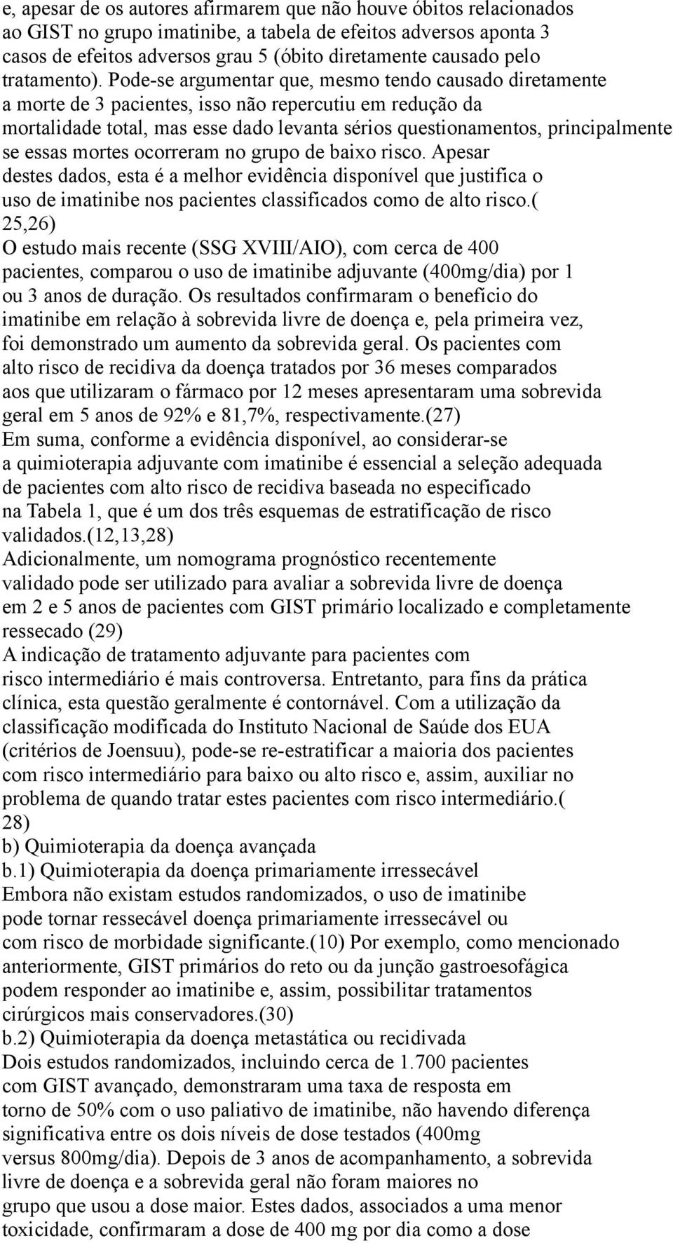 Pode-se argumentar que, mesmo tendo causado diretamente a morte de 3 pacientes, isso não repercutiu em redução da mortalidade total, mas esse dado levanta sérios questionamentos, principalmente se