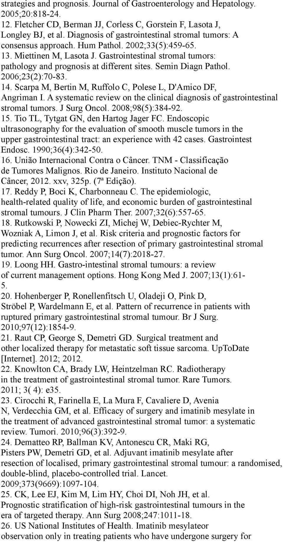 Gastrointestinal stromal tumors: pathology and prognosis at different sites. Semin Diagn Pathol. 2006;23(2):70-83. 14. Scarpa M, Bertin M, Ruffolo C, Polese L, D'Amico DF, Angriman I.