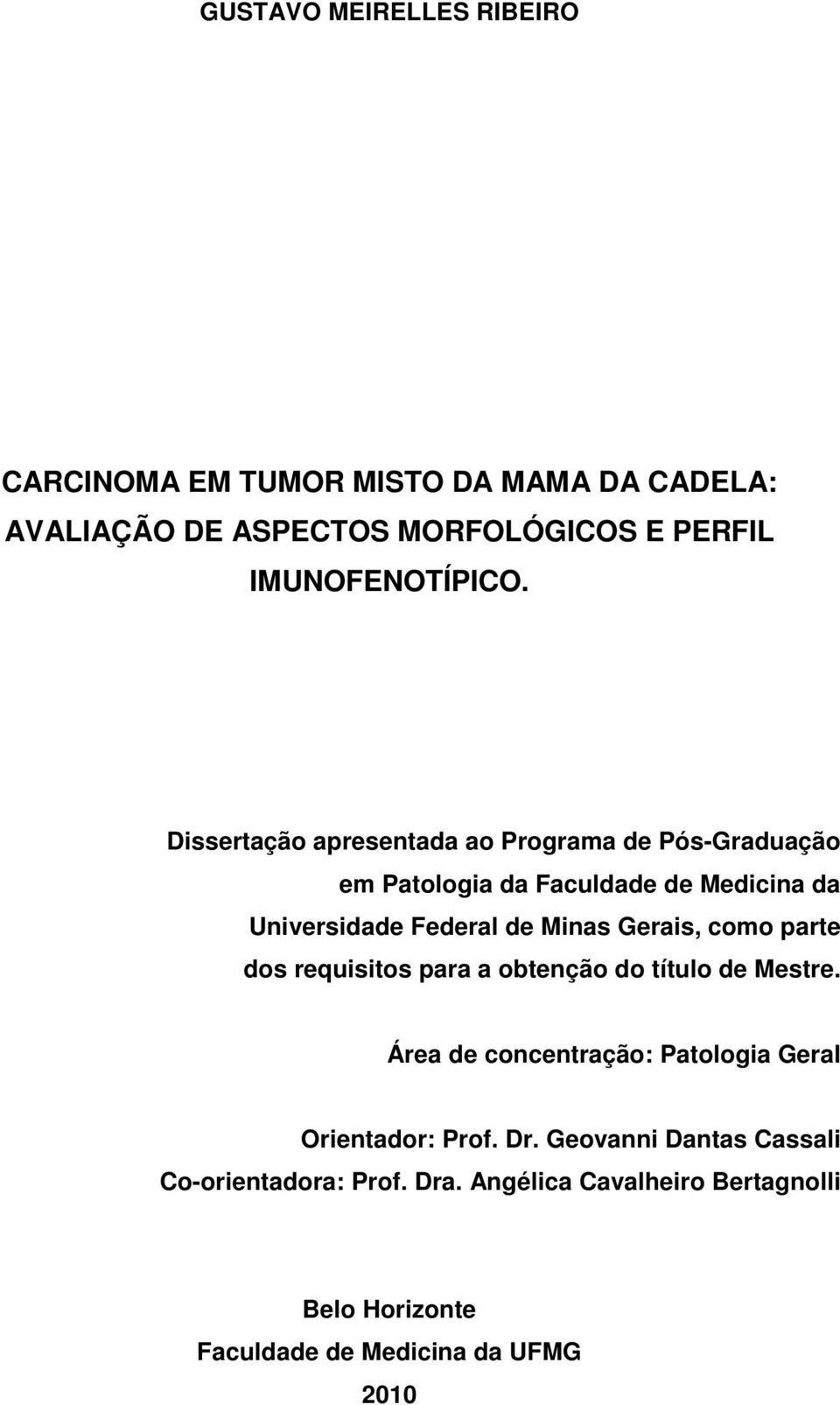 Gerais, como parte dos requisitos para a obtenção do título de Mestre. Área de concentração: Patologia Geral Orientador: Prof. Dr.