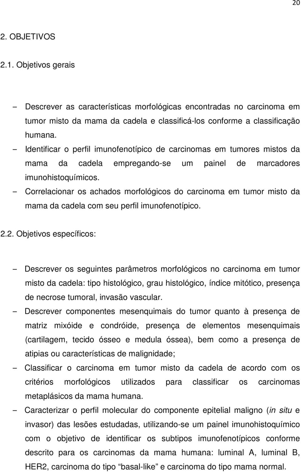 Correlacionar os achados morfológicos do carcinoma em tumor misto da mama da cadela com seu perfil imunofenotípico. 2.