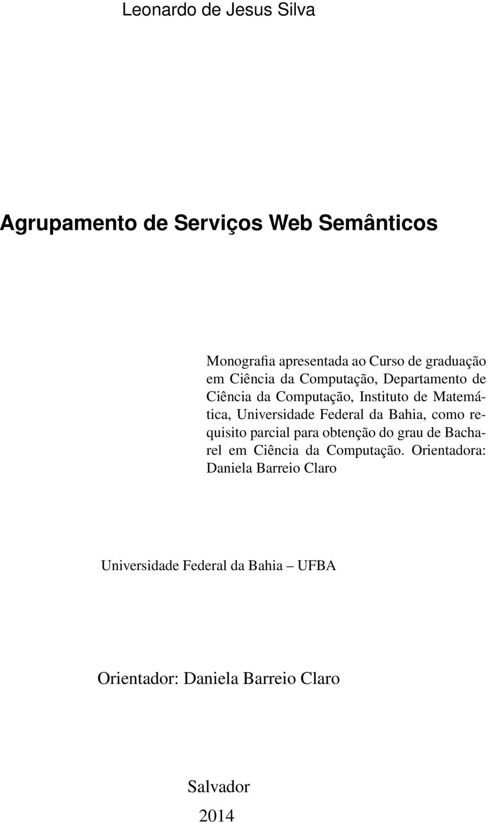 Federal da Bahia, como requisito parcial para obtenção do grau de Bacharel em Ciência da Computação.