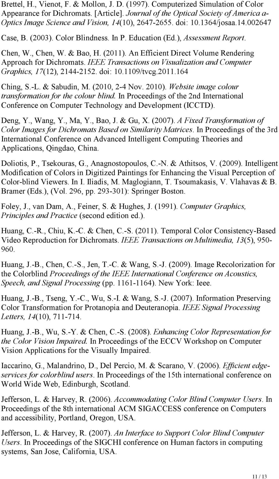 ), Assessment Report. Chen, W., Chen, W. & Bao, H. (2011). An Efficient Direct Volume Rendering Approach for Dichromats. IEEE Transactions on Visualization and Computer Graphics, 17(12), 2144-2152.