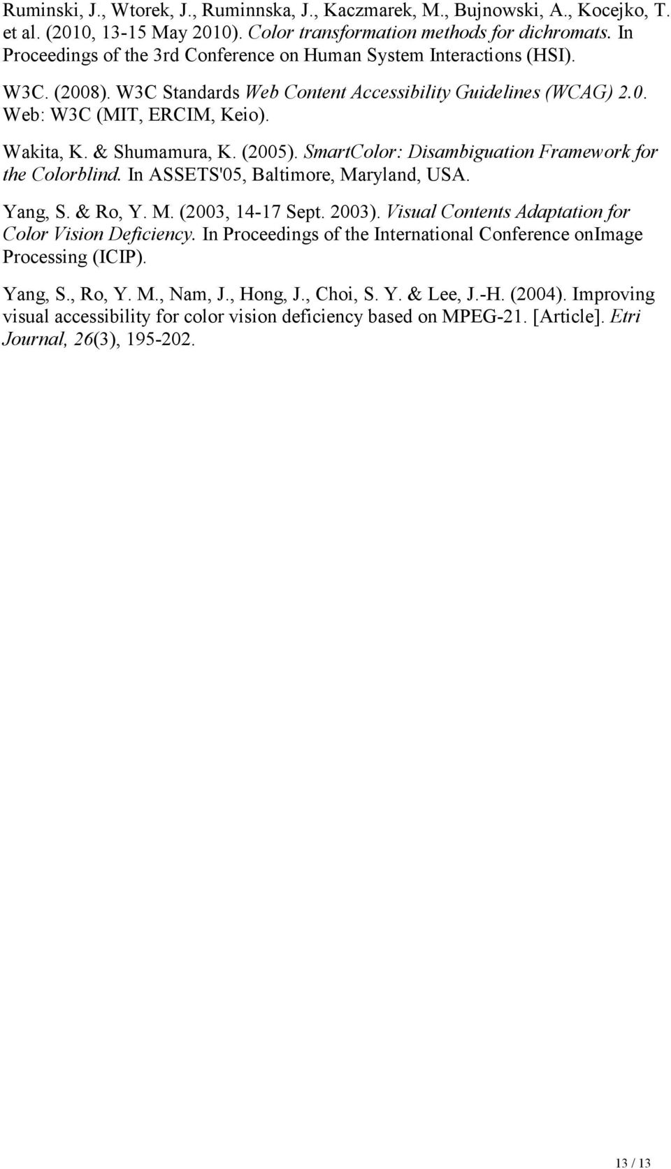 & Shumamura, K. (2005). SmartColor: Disambiguation Framework for the Colorblind. In ASSETS'05, Baltimore, Maryland, USA. Yang, S. & Ro, Y. M. (2003, 14-17 Sept. 2003).