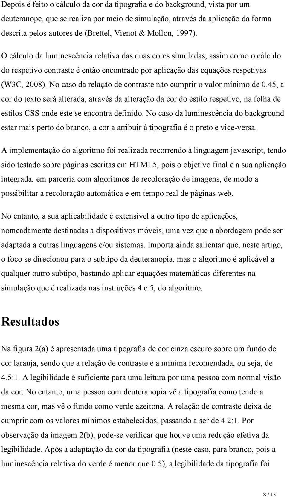 No caso da relação de contraste não cumprir o valor mínimo de 0.