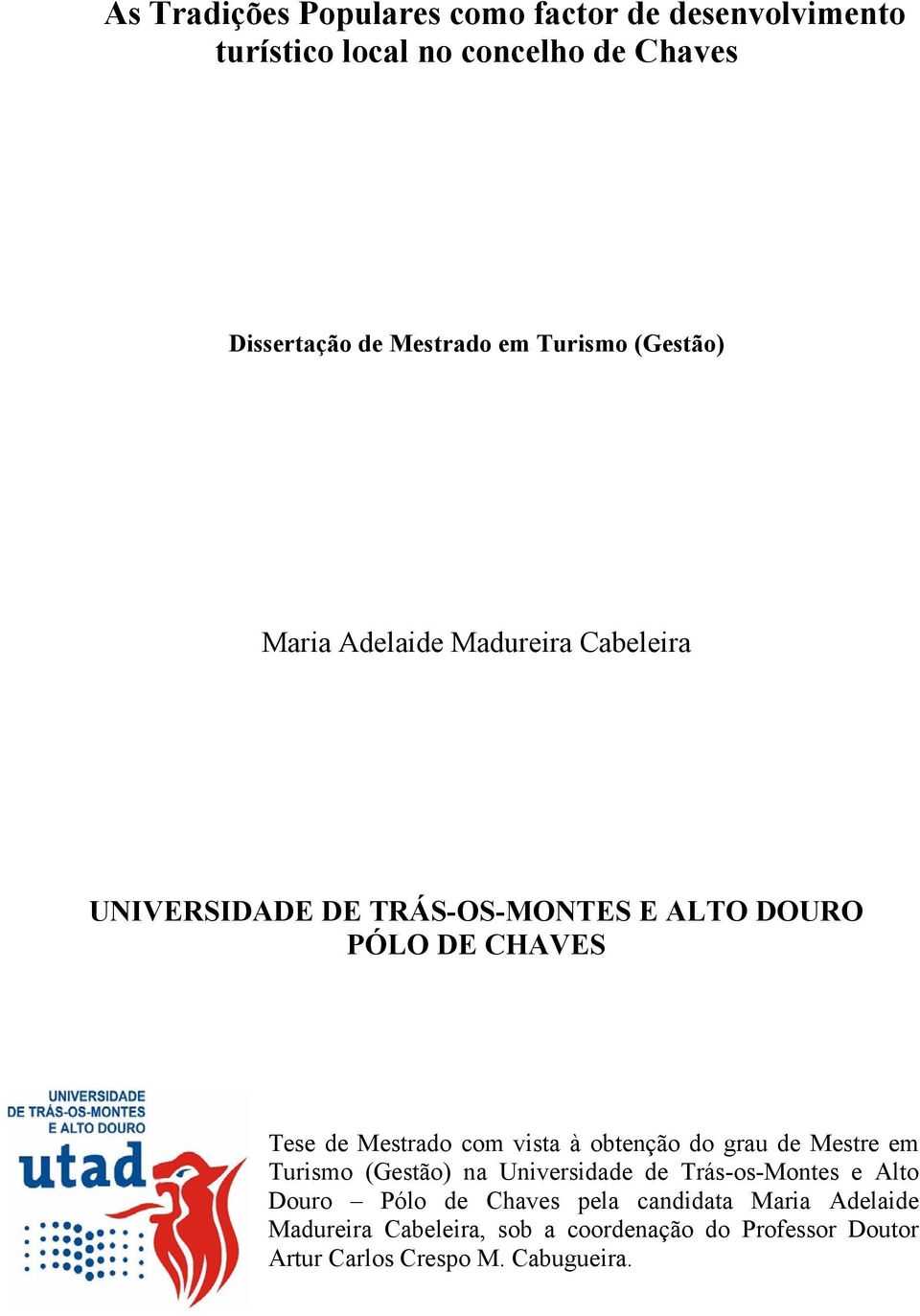 Mestrado com vista à obtenção do grau de Mestre em Turismo (Gestão) na Universidade de Trás-os-Montes e Alto Douro Pólo de