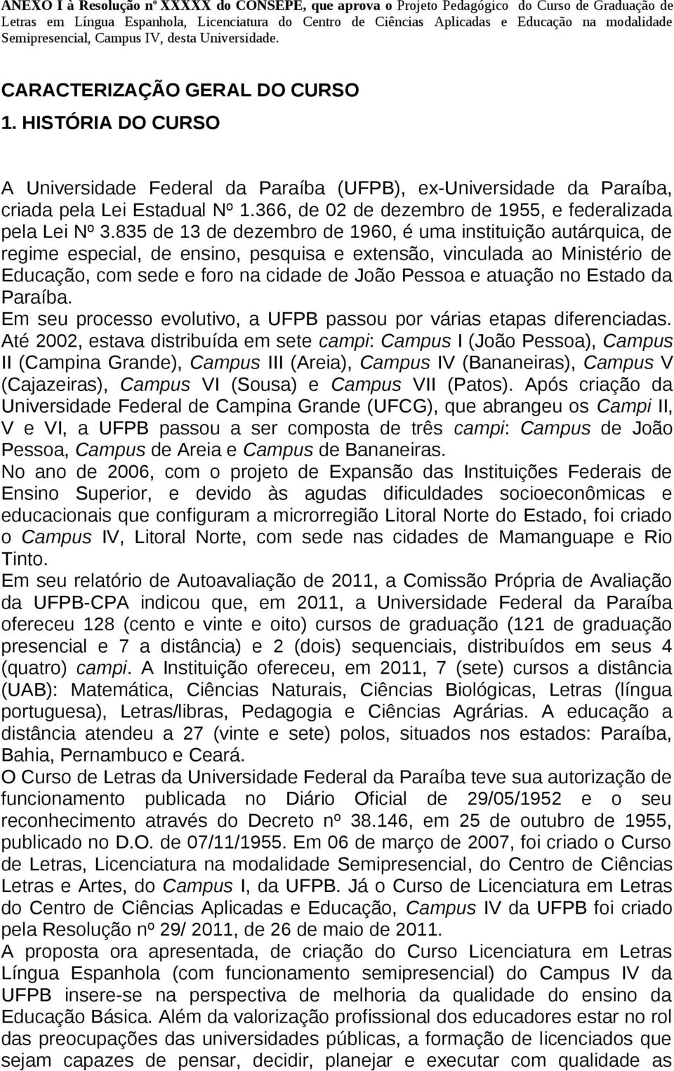 366, de 02 de dezembro de 1955, e federalizada pela Lei Nº 3.