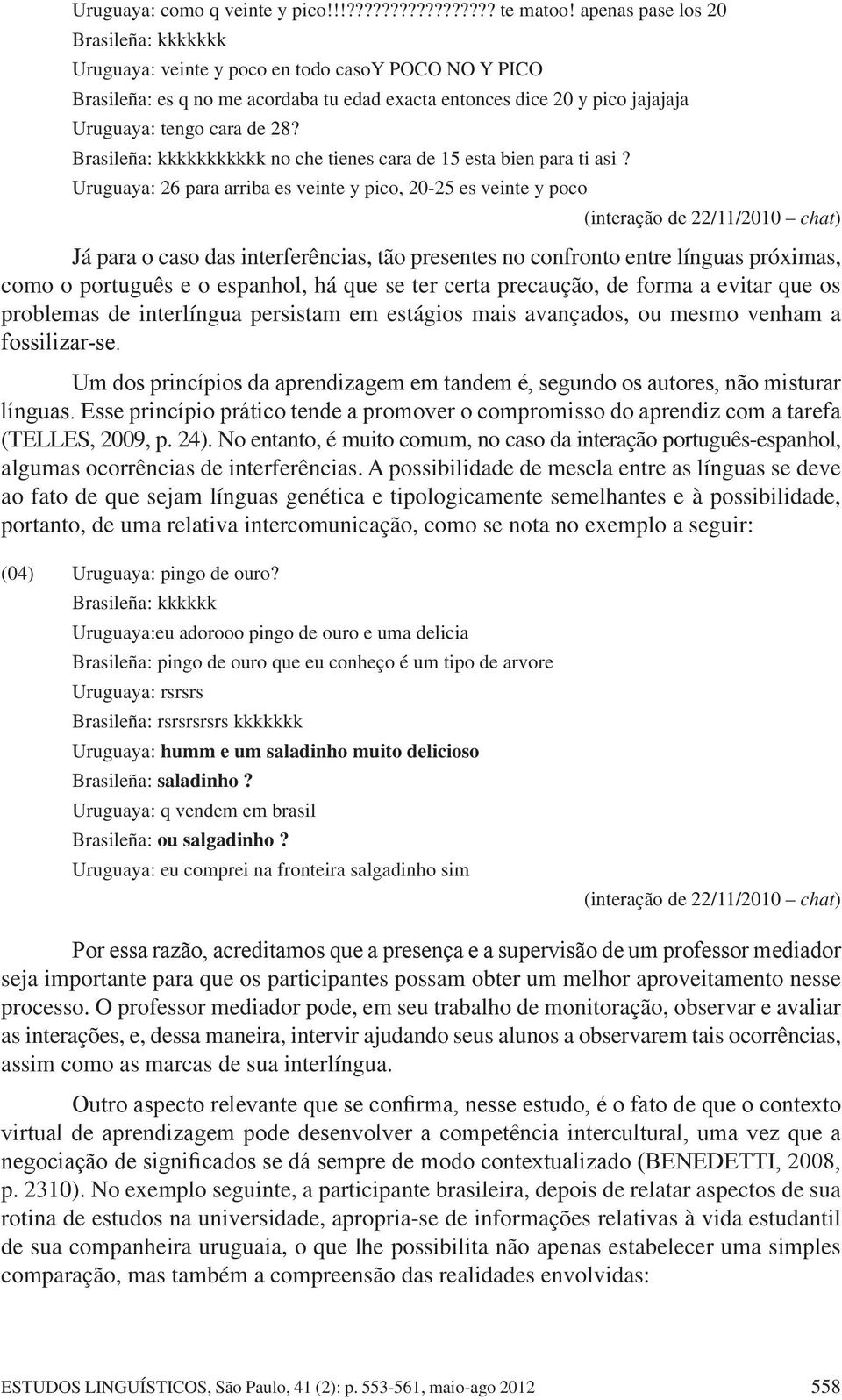 Brasileña: kkkkkkkkkkk no che tienes cara de 15 esta bien para ti asi?