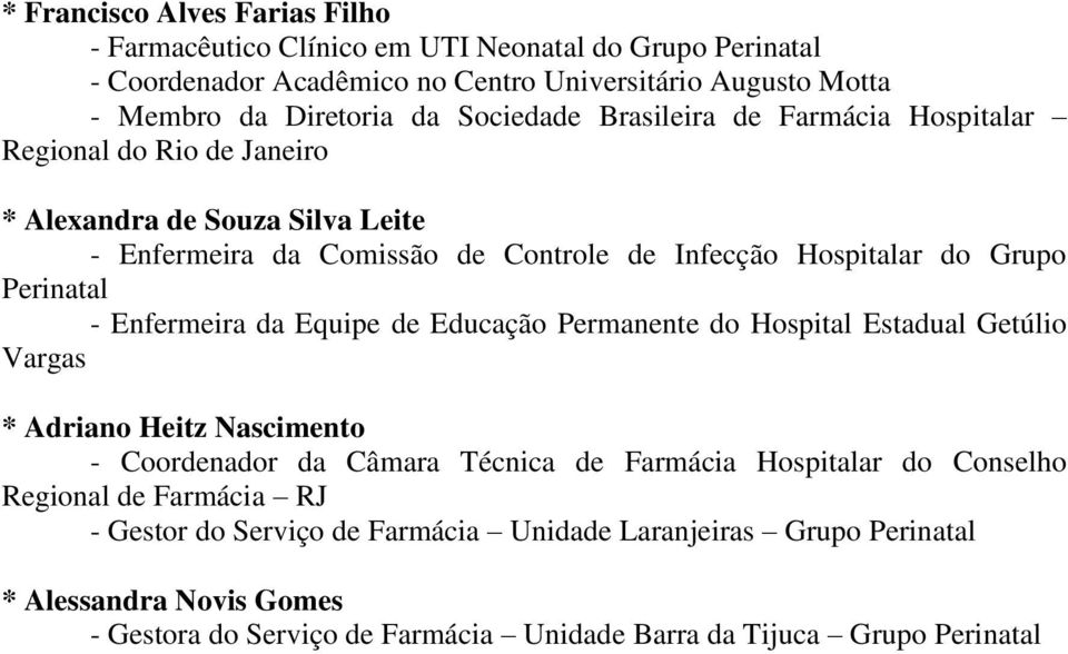 Perinatal - Enfermeira da Equipe de Educação Permanente do Hospital Estadual Getúlio Vargas * Adriano Heitz Nascimento - Coordenador da Câmara Técnica de Farmácia Hospitalar do