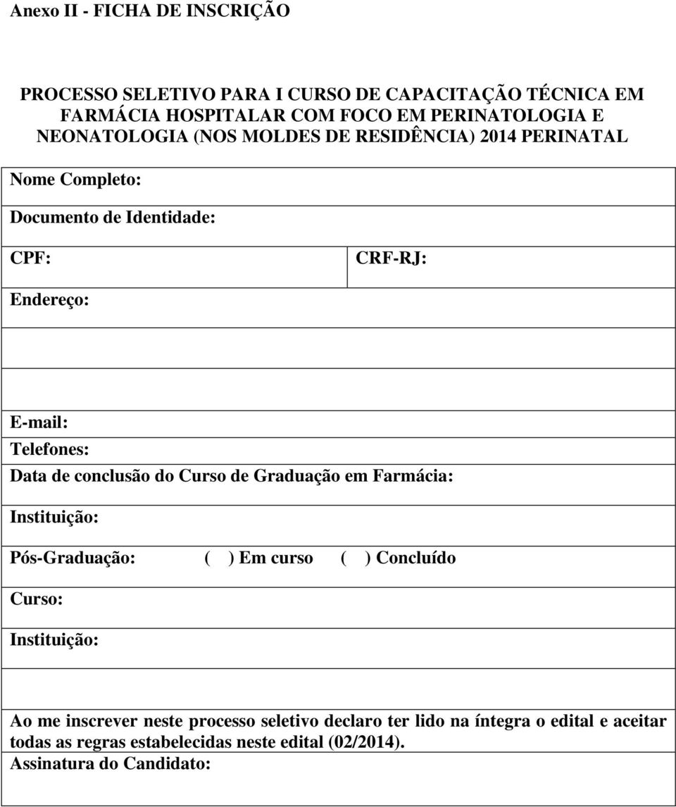 de conclusão do Curso de Graduação em Farmácia: Instituição: Pós-Graduação: ( ) Em curso ( ) Concluído Curso: Instituição: Ao me inscrever