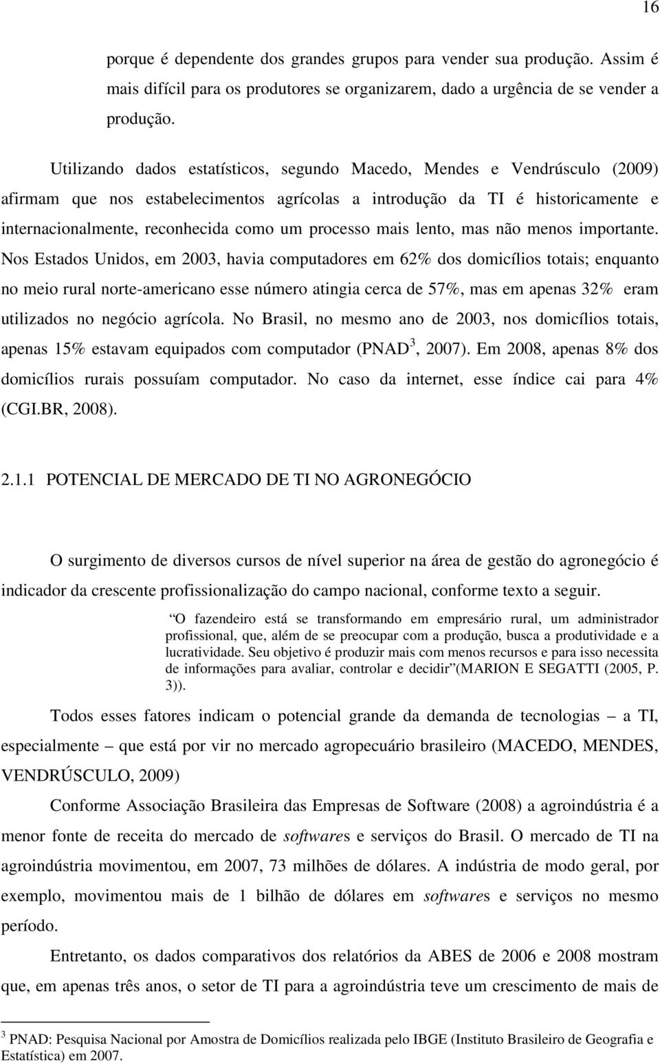 processo mais lento, mas não menos importante.