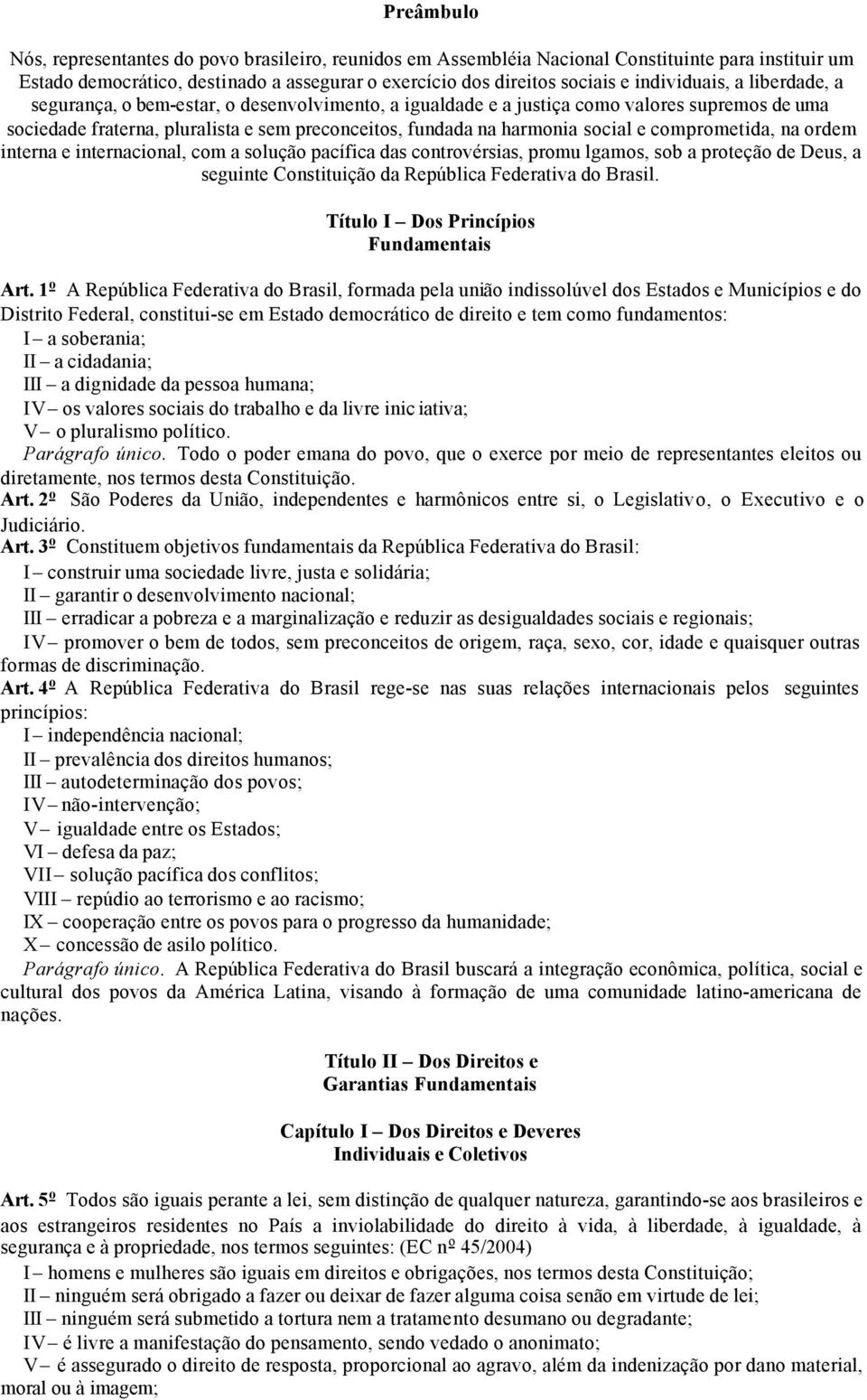 social e comprometida, na ordem interna e internacional, com a solução pacífica das controvérsias, promu lgamos, sob a proteção de Deus, a seguinte Constituição da República Federativa do Brasil.