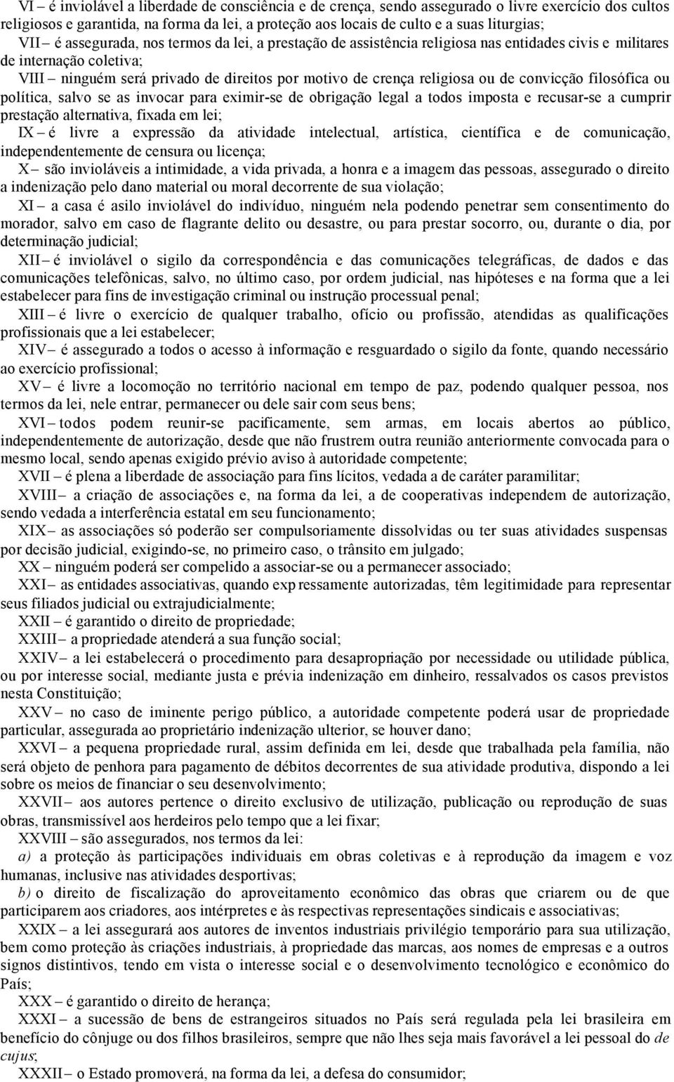 convicção filosófica ou política, salvo se as invocar para eximir-se de obrigação legal a todos imposta e recusar-se a cumprir prestação alternativa, fixada em lei; IX é livre a expressão da