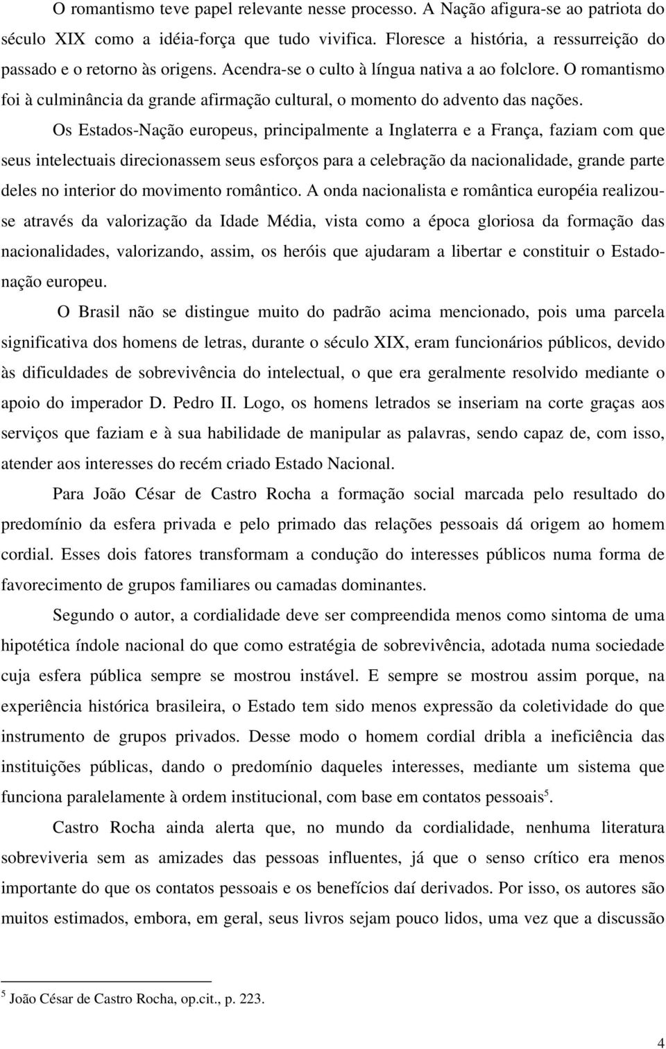 O romantismo foi à culminância da grande afirmação cultural, o momento do advento das nações.