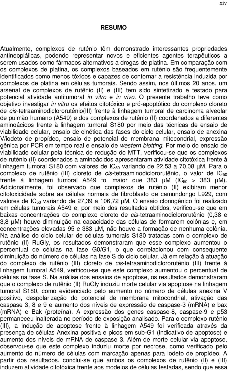 Em comparação com os complexos de platina, os complexos baseados em rutênio são frequentemente identificados como menos tóxicos e capazes de contornar a resistência induzida por complexos de platina