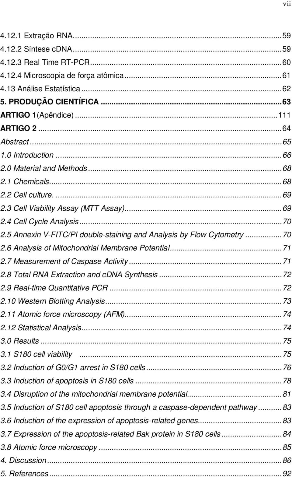 .. 69 2.4 Cell Cycle Analysis... 70 2.5 Annexin V-FITC/PI double-staining and Analysis by Flow Cytometry... 70 2.6 Analysis of Mitochondrial Membrane Potential... 71 2.