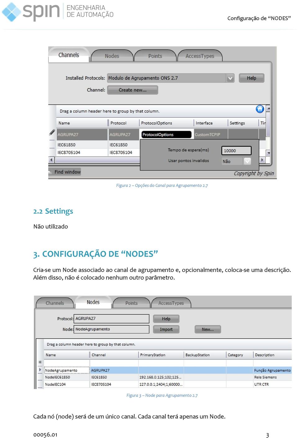 CONFIGURAÇÃO DE NODES Cria-se um Node associado ao canal de agrupamento e, opcionalmente,