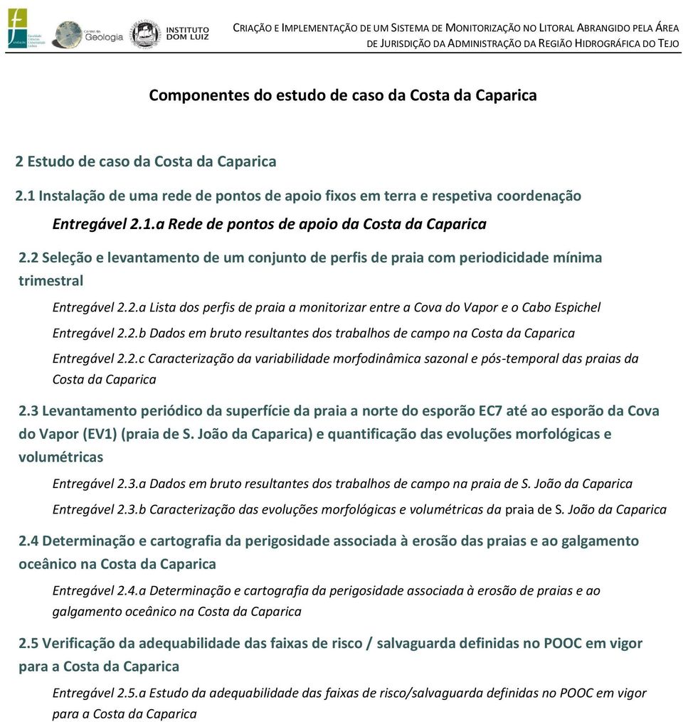 2 Seleção e levantamento de um conjunto de perfis de praia com periodicidade mínima trimestral Entregável 2.2.a Lista dos perfis de praia a monitorizar entre a Cova do Vapor e o Cabo Espichel Entregável 2.