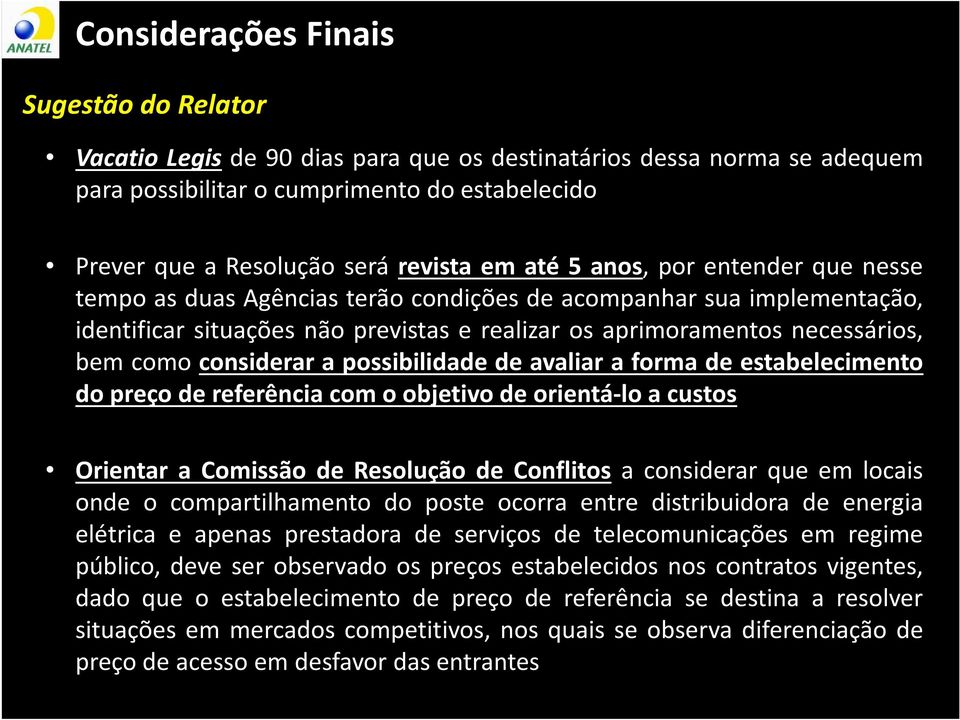 considerar a possibilidade de avaliar a forma de estabelecimento dopreçodereferênciacomoobjetivodeorientá-loacustos Orientar a Comissão de Resolução de Conflitos a considerar que em locais onde o