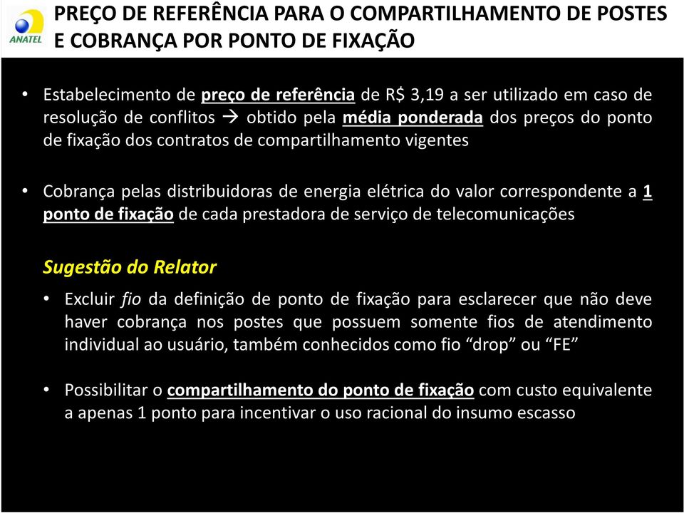 cada prestadora de serviço de telecomunicações Sugestão do Relator Excluir fio da definição de ponto de fixação para esclarecer que não deve haver cobrança nos postes que possuem somente fios de