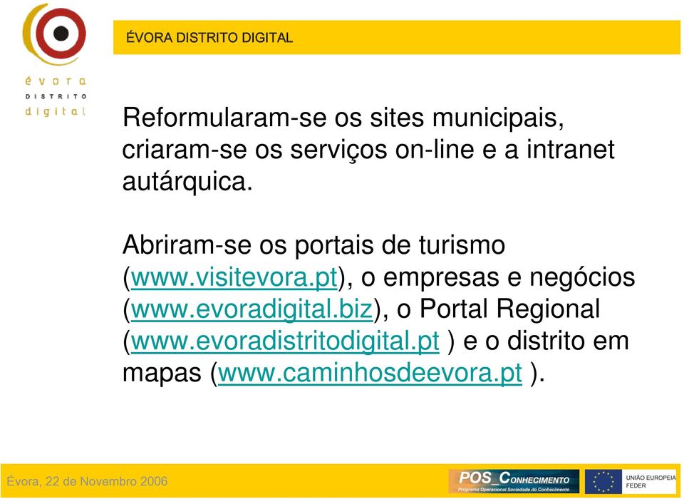 pt), o empresas e negócios (www.evoradigital.biz), o Portal Regional (www.