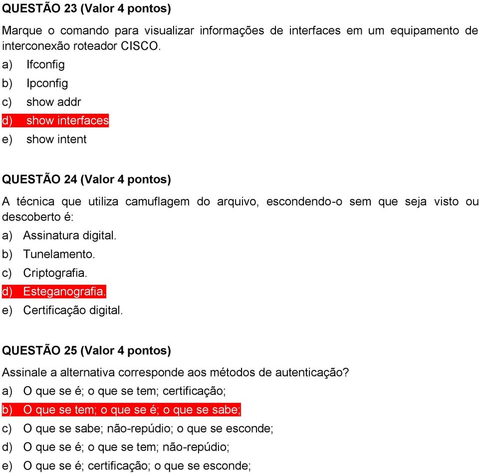 descoberto é: a) Assinatura digital. b) Tunelamento. c) Criptografia. d) Esteganografia. e) Certificação digital.